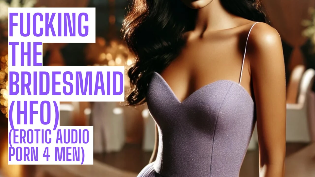 Fucking the Bridesmaid (Full Public Audio Porn on my site ASMR HFO JOI Erotic Audio 4 Men)